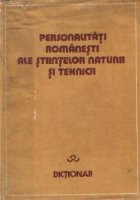 Personalitati romanesti ale stiintelor naturii si tehnicii - Dictionar