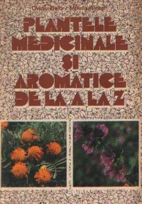 Plantele medicinale si aromatice de la A la Z, Editia a II-a revazuta si completata