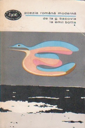 Poezia romana moderna de la G Bacovia la Emil Botta, Volumul I
