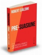 Pre-suasiune - o metoda revolutionara de a influenta si de a convinge