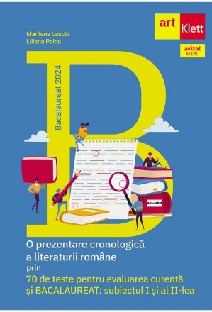 O prezentare cronologică a literaturii române prin 70 de teste pentru evaluarea curentă şi bacalaureat : subiectul I şi al II-lea