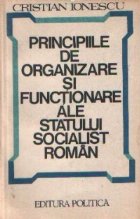 Principiile de organizare si functionare ale statului socialist roman - Studiu politico-juridic