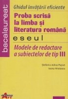 Proba scrisa la limba si literatura romana - Eseul - Modele de redactare a subiectelor de tip III (bacalaureat