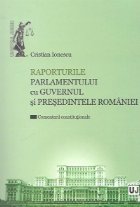 Raporturile Parlamentului Guvernul Presedintele Romaniei