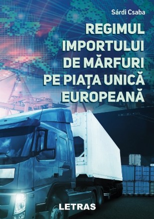 Regimul importului de mărfuri pe Piaţa Unică Europeană : administraţie, instrumente, taxe