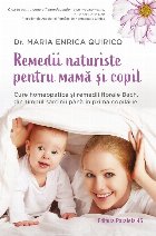 Remedii naturiste pentru mamă şi copil : Cure homeopatice şi remedii florale Bach, din timpul sarcinii pân