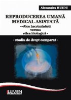 Reproducerea umana medical asistata -etica incriminarii versus etica biologica - studiu de drept comparat