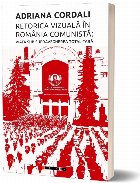 Retorica vizuală în România comunistă : viaţa sub supravegherea totalitară