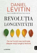 Revoluţia longevităţii : ce ne spun neuroştiinţele despre viaţa lungă şi frumoasă