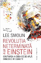 Revoluţia neterminată a lui Einstein : căutarea a ceea ce se află dincolo de cuante