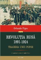 Revoluţia Rusă (1891-1924). Tragedia unui popor