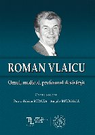 Roman Vlaicu : omul, medicul, profesorul desăvârşit