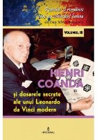 Romani si romance care au schimbat lumea (vol.3). Henri Coanda. Dosarele secrete ale unui Leonardo da Vinci mo