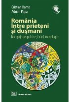 Romania intre prieteni si dusmani: decupaje geopolitice si harti imagologice