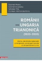 Românii din Ungaria trianonică (1920+2020) : istorie, identitate naţională şi religioasă, convingeri soc