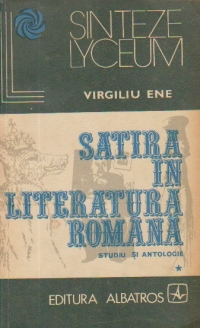Satira in Literatura Romana - Studiu si antologie, Volumul I