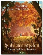 Spiritul din inima pădurii : o poveste din Pădurea Schimbătoare