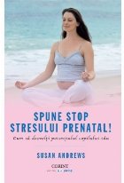 Spune STOP stresului prenatal! Cum să dezvolţi potenţialul copilului tău