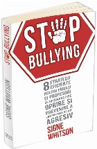 Stop Bullying. 8 strategii eficiente pentru parinti si profesori de recunoastere, oprire si prevenire a compor