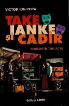 Take, Ianke şi Cadîr : comedie în trei acte