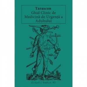 Tarascon. Ghid Clinic de Medicina de Urgenta a Adultului