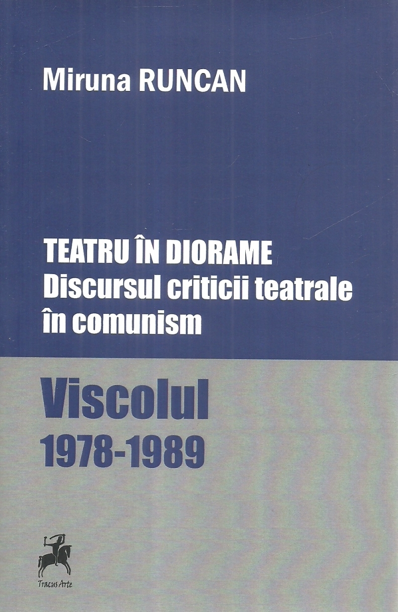 Teatru in diorame. Discursul criticii teatrale in comunism. Viscolul 1978-1989