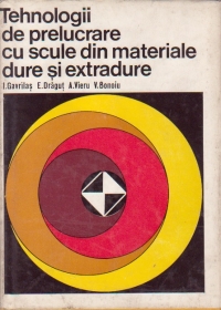 Tehnologii de prelucrare cu scule din materiale dure si extradure (Editie 1977)