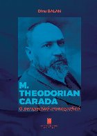 M. Theodorian Carada : o perspectivă monografică