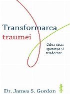 Transformarea : descoperirea deplinătăţii şi întremarea după o traumă