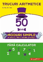 Trucuri aritmetice: 50 de moduri simple de adunare, scădere, înmulţire şi împărţire fără calculator