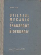 Utilajul mecanic si de transport in siderurgie