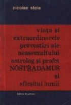 Viata si extraordinarele prevestiri ale neasemuitului astrolog si profet Nostradamus si sfirsitul lumii (Monog