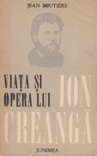Viata si opera lui Ion Creanga (urmate de documente epistolare privind volumul)