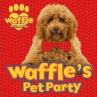 Waffle\'s Pet Party